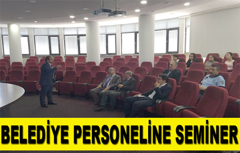 Belediye personeline seminer verildi.