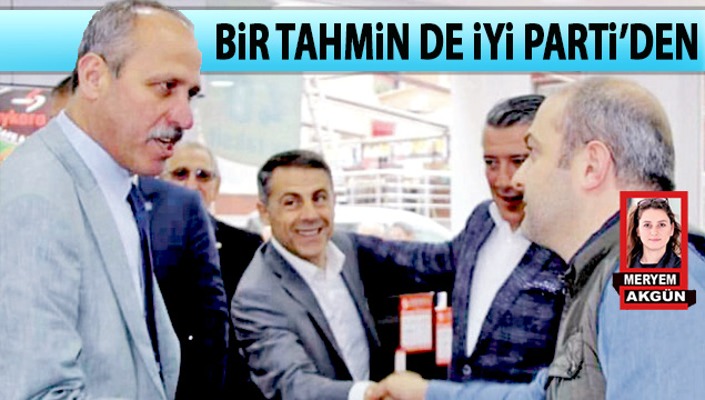Bir tahmin de İYİ Parti’den!