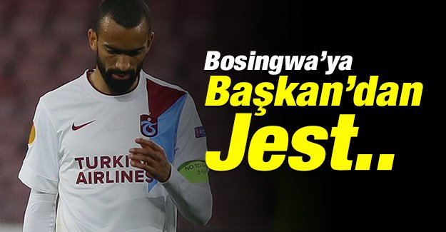 Bosingwa’ya Başkan’dan jest!