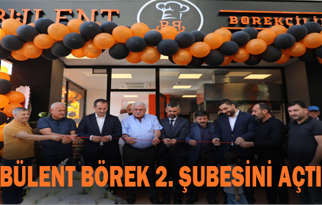 BÜLENT BÖREK 2.ŞUBESİNİ AÇTI