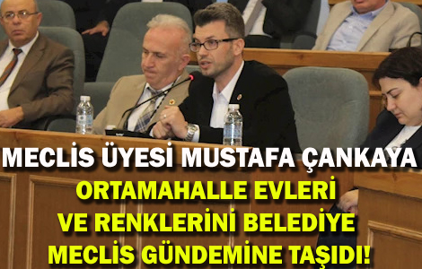 ANKAYA ORTAMAHALLE EVLERN MECLS GNDEMNE TAIDI!
