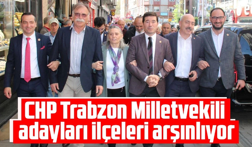 CHP Trabzon Milletvekili adaylar ileleri arnlyor
