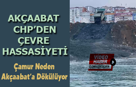 CHP'DEN SERA GÖLÜ'NÜN ÇAMURU'NUN AKÇAABAT'A DÖKÜLMESİNE TEPKİ