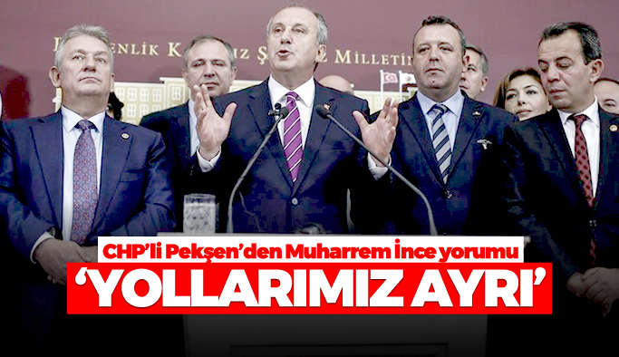 CHP'li Peken'den Muharrem nce yorumu: 'Yollarmz ayr'