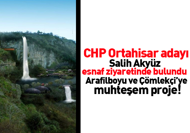 CHP'li Salih Akyz'den Arafilboyu ve mleki'ye muhteem proje 