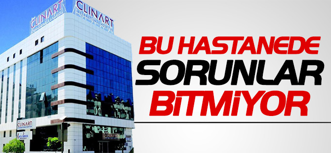 Clinartta Hastanesinde Sorunlar Bitmiyor
