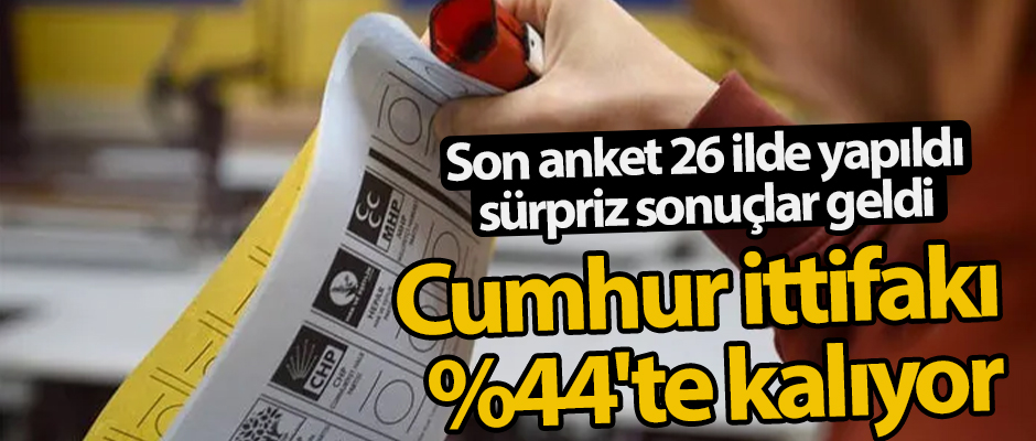 Cumhur ittifakı %44'te kalıyor