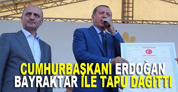 Cumhurbaşkanı Erdoğan, Erdoğan Bayraktar ile tapu dağıttı. 