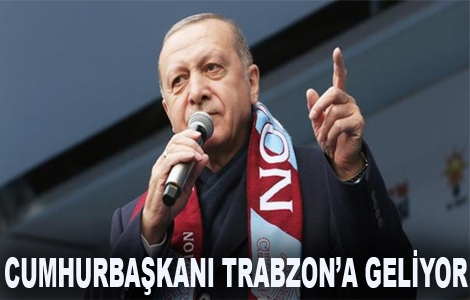 Cumhurbaşkanı Trabzon’a geliyor