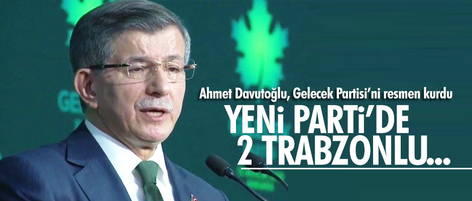 Davutoğlu’nun yeni partisinde 2 Trabzonlu