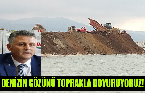 DENİZİN GÖZÜNÜ TOPRAKLA DOYURUYORUZ!