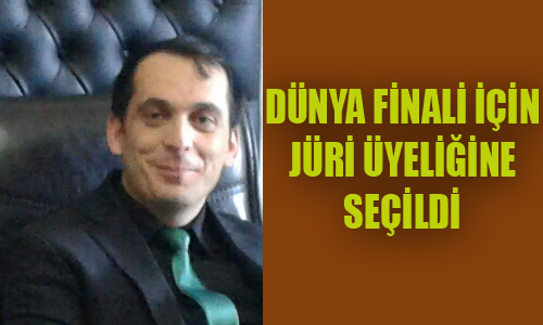 DÜNYA FİNALİ İÇİN JÜRİ ÜYELİĞİNE SEÇİLDİ