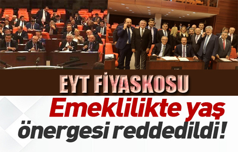 Emeklilikte yaa taklanlar (EYT) teklifi reddedildi