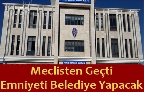 Emniyeti Belediye Yapacak
