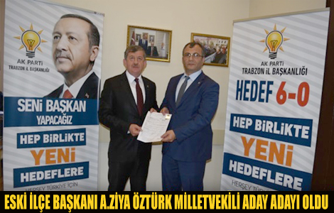 Eski ilçe başkanı Ahmet Ziya Öztürk aday adayı oldu