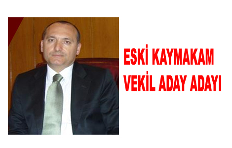 Eski Kaymakam Vekil Aday Adayı