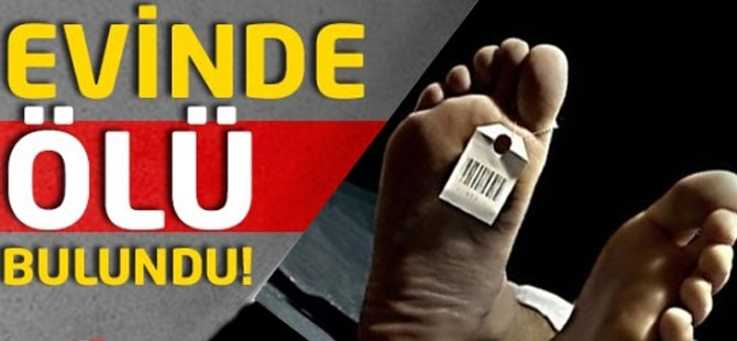 Evinde ölü bulundu