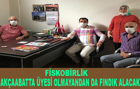 FİSKOBİRLİK AKÇAABATTA ÜYESİ OLMAYANDAN DA FINDIK ALACAK