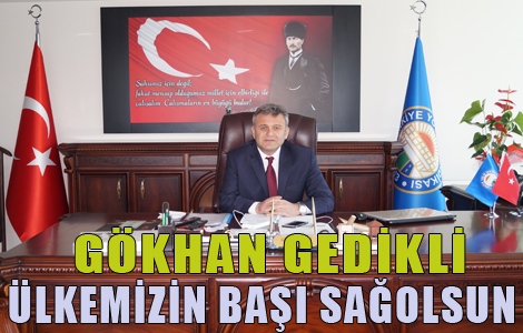 Gedikli:Ülkemizin Başı Sağolsun.