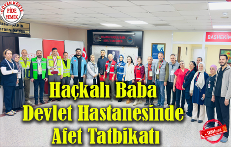 HAÇKALI BABA DEVLET HASTANESİNDE AFET TATBİKATI