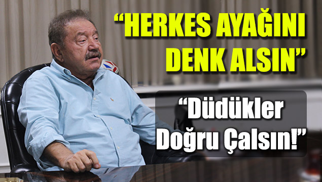 'Herkes Ayağını Denk Alsın'