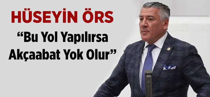 Hüseyin Örs'bu Yol Yapılırsa Akçaabat Yok Olur'