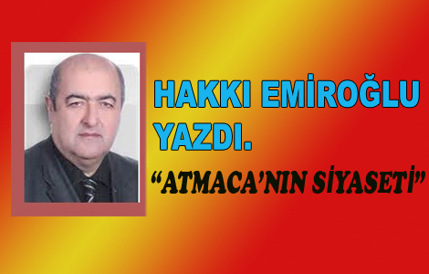 İ.Hakkı Emiroğlu Yazdı:Atmaca’nın Siyaseti