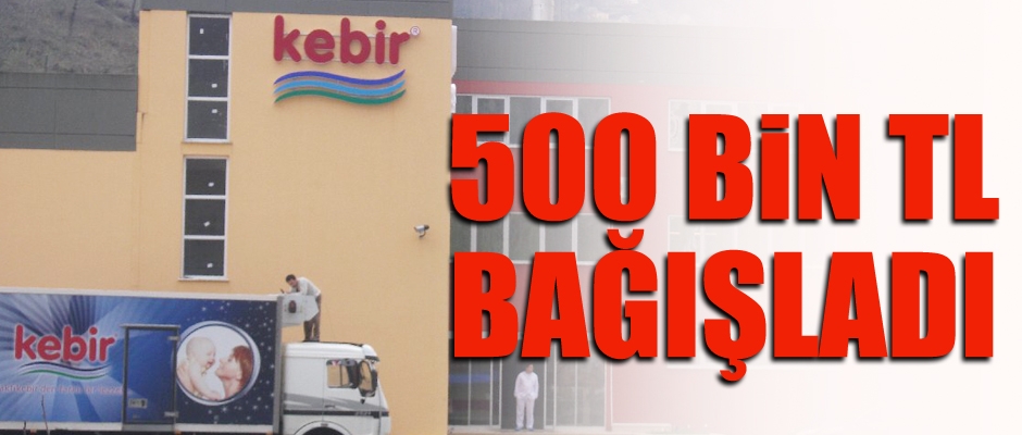 Kebir 500 BİN TL bağışladı