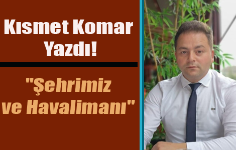 Ksmet Komar'n Kaleminden 'ehrimiz ve Havaliman'