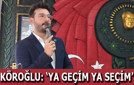 KÖROĞLU: “EMEKLİ MAAŞI VE ASGARİ ÜCRET YETERSİZ, ‘YA GEÇİM YA SEÇİM’”