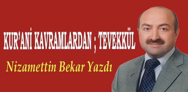 KURAN KAVRAMLARDAN ; TEVEKKL
