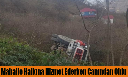 Mahalle Halkına Hizmet Ederken Canından Oldu