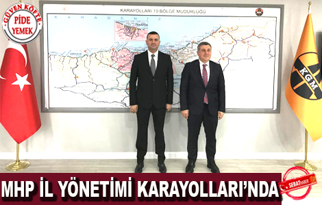 MHP İL YÖNETİMİ KARAYOLLARI’NDA