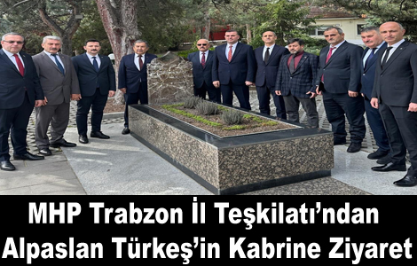 MHP Trabzon İl Teşkilatı’ndan Alpaslan Türkeş’in Kabrine Ziyaret