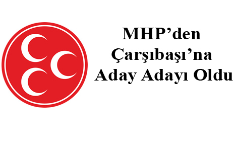 MHP’den Çarşıbaşı’na Aday Adayı Oldu!