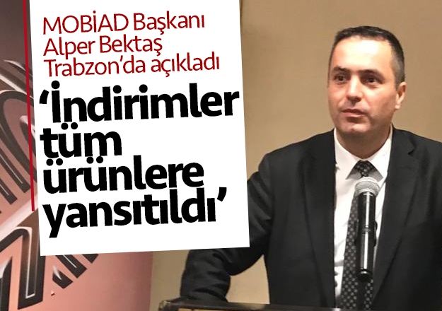 MOBİAD Başkanı Alper Bektaş, ''İndirimler tüm ürünlere yansıtıldı''