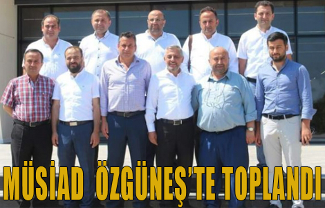 MÜSİAD Özgüneş'te toplandı