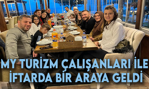 MY TURİZM'DEN İFTAR YEMEĞİ VERDİ

