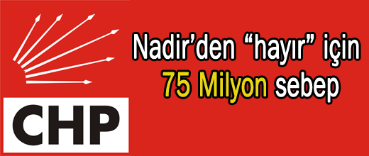 Nadir'den 'hayır' için 75 Milyon sebep