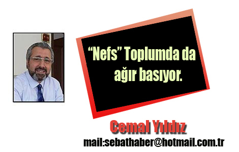 “Nefs” Toplumda da ağır basıyor.