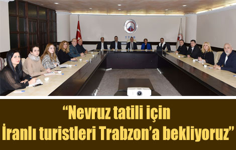 “Nevruz tatili için İranlı turistleri Trabzon’a bekliyoruz”