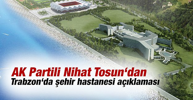 Nihat Tosun, Akyaz'da planlanan ehir hastanesine dikkat ekti