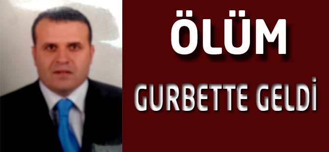 Ölüm Gurbette Geldi