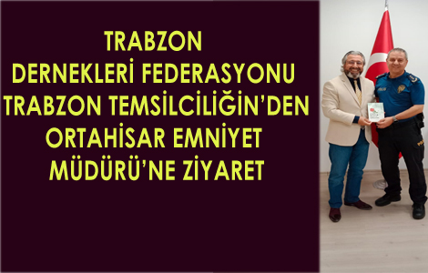 ORTAHİSAR EMNİYET MÜDÜRÜ’NE ZİYARET