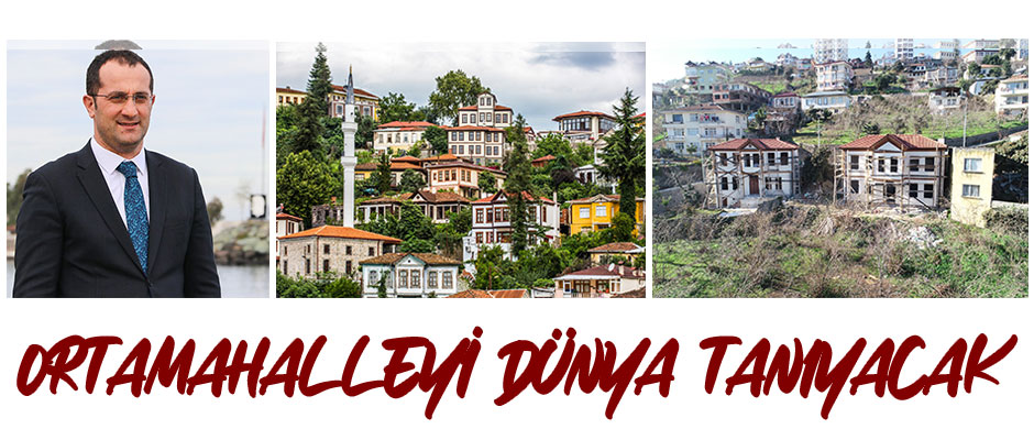 ORTAMAHALLEYİ DÜNYA TANIYACAK