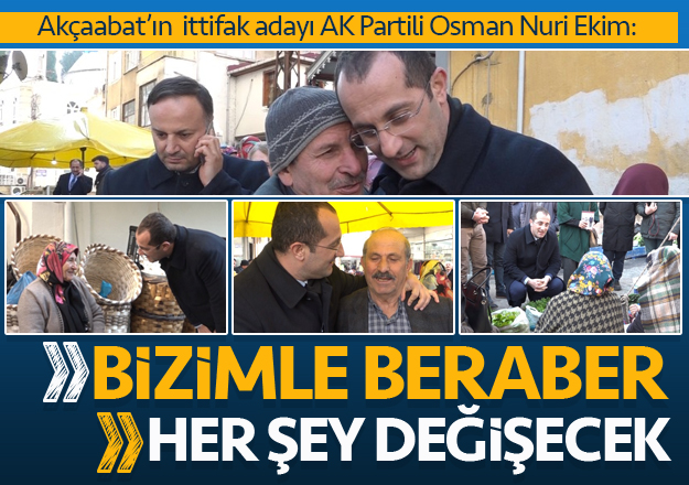 OSMAN NURİ EKİM:BİZİMLE HER ŞEY DEĞİŞECEK’