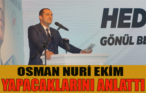 Osman Nuri Ekim,projelerini açıkladı