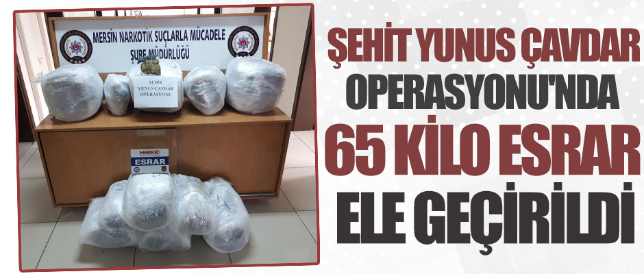 ehit Yunus avdar Operasyonu'nda 65 kilo esrar ele geirildi
