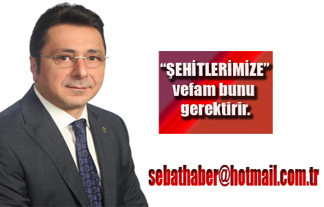 “ŞEHİTLERİMİZE” vefam bunu gerektirir