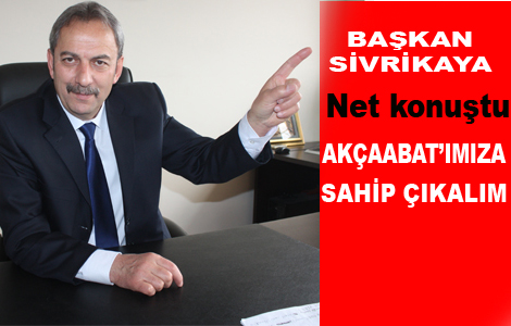 Sivrikaya:Akçaabat'ımıza Sahip Çıkalım